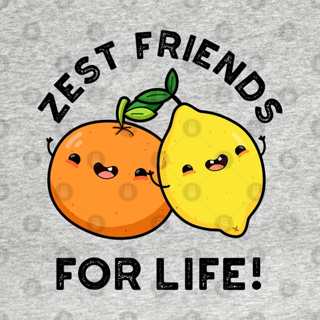 Zest Friends For Life Funny Citrus Fruit Pun by punnybone